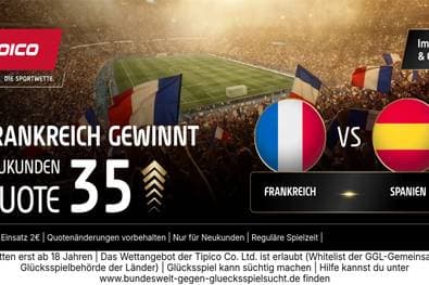 WM-Hammer bei Tipico: Quote 35,00 statt 2,30 auf Sieg Frankreich gegen Spanien!