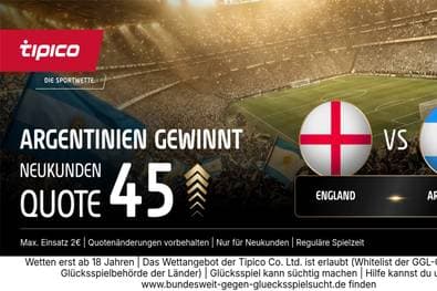Quote 45,00 statt 2,90! Tipico zündet den Quoten-Turbo zum WM-Kracher England gegen Argentinien!