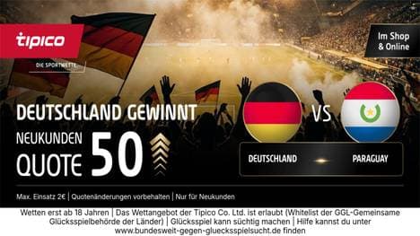 Quote 50,00! Deutschland vs. Paraguay | Tipico zündet den Turbo für Neukunden