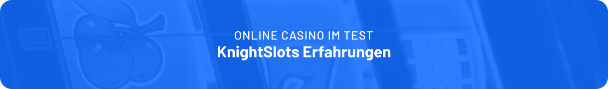 Unsere Erfahrungen mit dem Online Casino Knight Slots