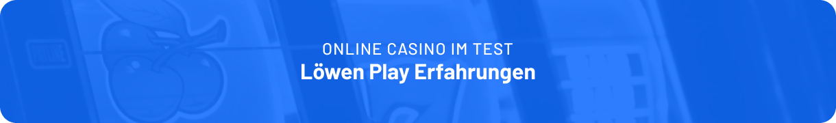Unsere Erfahrungen mit dem Online Casion Löwen Play